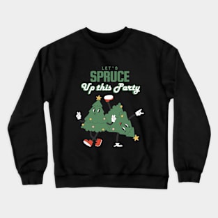 Let's spruce up this party Crewneck Sweatshirt